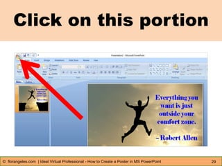 Click on this portion
29© florangeles.com | Ideal Virtual Professional - How to Create a Poster in MS PowerPoint
 