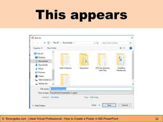 This appears
32© florangeles.com | Ideal Virtual Professional - How to Create a Poster in MS PowerPoint
 