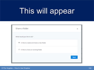 This will appear
102© Flor Angeles – How to Use Dropbox
 