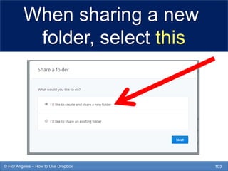 When sharing a new
folder, select this
103© Flor Angeles – How to Use Dropbox
 