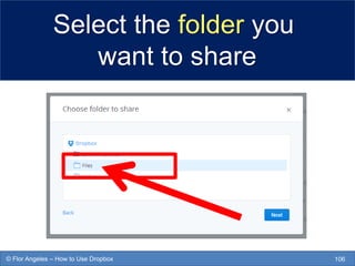 Select the folder you
want to share
106© Flor Angeles – How to Use Dropbox
 