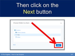 Then click on the
Next button
107© Flor Angeles – How to Use Dropbox
 