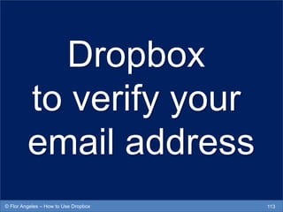 Dropbox
to verify your
email address
113© Flor Angeles – How to Use Dropbox
 