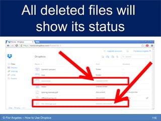 All deleted files will
show its status
116© Flor Angeles – How to Use Dropbox
 