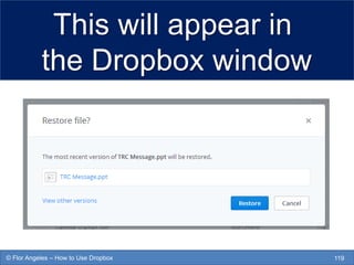 This will appear in
the Dropbox window
119© Flor Angeles – How to Use Dropbox
 