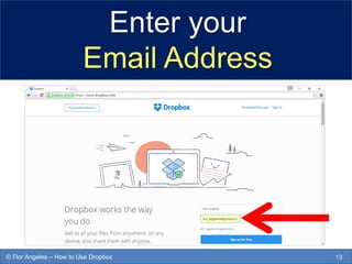 13© Flor Angeles – How to Use Dropbox
Enter your
Email Address
 