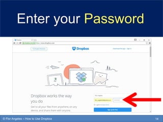 Enter your Password
14© Flor Angeles – How to Use Dropbox
 