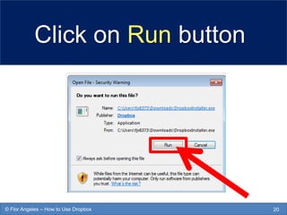 Click on Run button
20© Flor Angeles – How to Use Dropbox
 