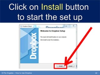 Click on Install button
to start the set up
22© Flor Angeles – How to Use Dropbox
 