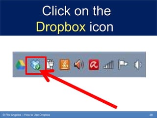 Click on the
Dropbox icon
28© Flor Angeles – How to Use Dropbox
 