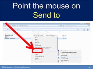 Point the mouse on
Send to
46© Flor Angeles – How to Use Dropbox
 