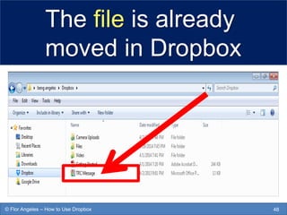 The file is already
moved in Dropbox
48© Flor Angeles – How to Use Dropbox
 