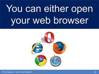 You can either open
your web browser
50© Flor Angeles – How to Use Dropbox
 