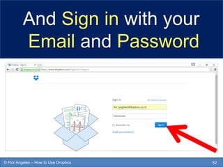 And Sign in with your
Email and Password
52© Flor Angeles – How to Use Dropbox
 