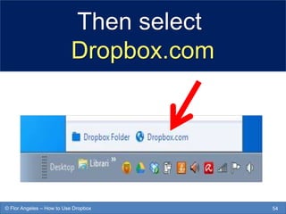 Then select
Dropbox.com
54© Flor Angeles – How to Use Dropbox
 