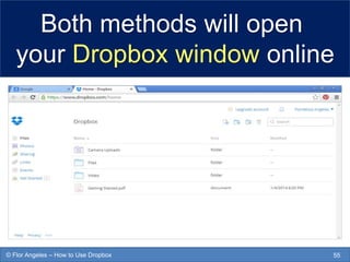 Both methods will open
your Dropbox window online
55© Flor Angeles – How to Use Dropbox
 