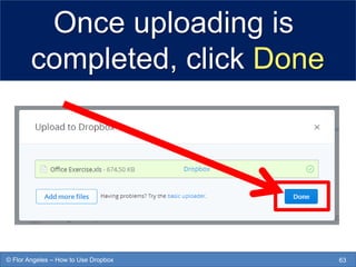 Once uploading is
completed, click Done
63© Flor Angeles – How to Use Dropbox
 