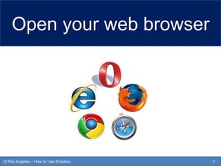 Open your web browser
7© Flor Angeles – How to Use Dropbox
 