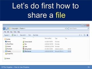 Let’s do first how to
share a file
70© Flor Angeles – How to Use Dropbox
 