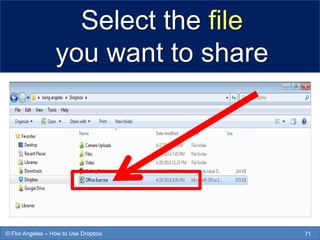 Select the file
you want to share
71© Flor Angeles – How to Use Dropbox
 
