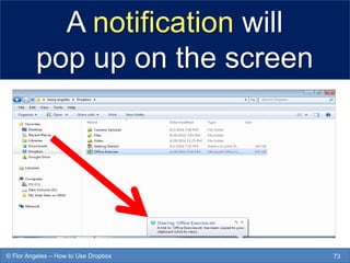 A notification will
pop up on the screen
73© Flor Angeles – How to Use Dropbox
 