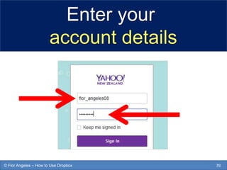 Enter your
account details
76© Flor Angeles – How to Use Dropbox
 