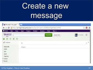 Create a new
message
77© Flor Angeles – How to Use Dropbox
 