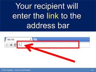 Your recipient will
enter the link to the
address bar
81© Flor Angeles – How to Use Dropbox
 