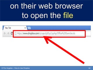 on their web browser
to open the file
82© Flor Angeles – How to Use Dropbox
 