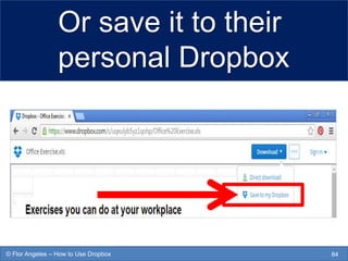 Or save it to their
personal Dropbox
84© Flor Angeles – How to Use Dropbox
 