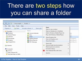 There are two steps how
you can share a folder
88© Flor Angeles – How to Use Dropbox
 