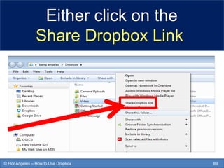Either click on the
Share Dropbox Link
89© Flor Angeles – How to Use Dropbox
 