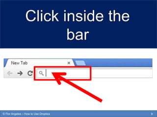 Click inside the
bar
9© Flor Angeles – How to Use Dropbox
 