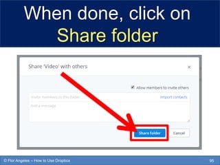 When done, click on
Share folder
95© Flor Angeles – How to Use Dropbox
 