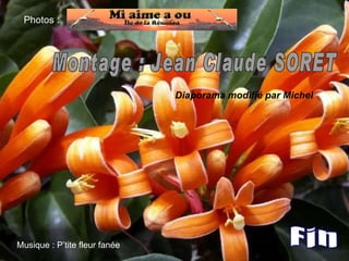 Photos : Montage : Jean Claude SORET Musique : P’tite fleur fanée  Diaporama modifié par Michel 