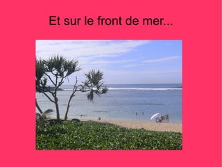 Et sur le front de mer...
 