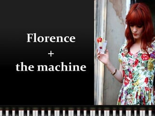 Florence
      +
the machine
 