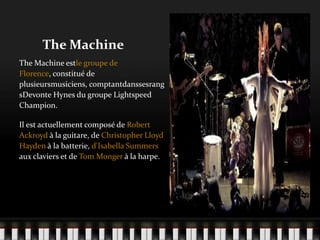 The Machine
The Machine estle groupe de
Florence, constitué de
plusieursmusiciens, comptantdanssesrang
sDevonte Hynes du g...
