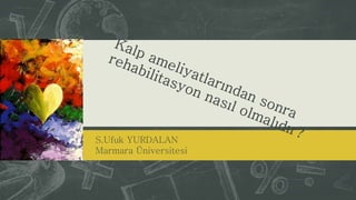 S.Ufuk YURDALAN
Marmara Üniversitesi
 