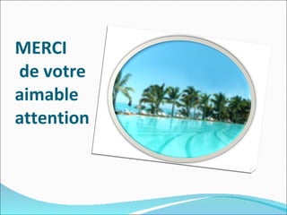 MERCI  de votre aimable attention 