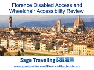 Florence Disabled Access and
Wheelchair Accessibility Review




  www.sagetraveling.com/Florence-Disabled-Access
 