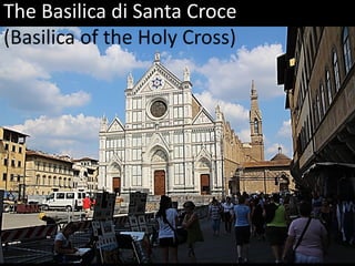 The Basilica di Santa Croce
(Basilica of the Holy Cross)
 