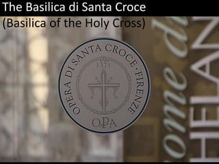 The Basilica di Santa Croce
(Basilica of the Holy Cross)
 