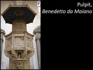 Pulpit,
Benedetto da Maiano
 