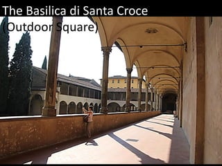 The Basilica di Santa Croce
(Outdoor Square)
 