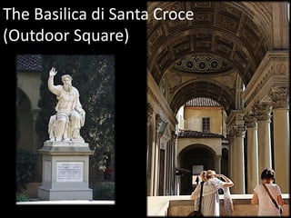 The Basilica di Santa Croce
(Outdoor Square)
 