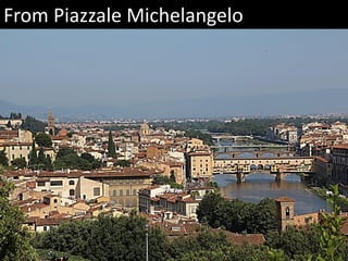From Piazzale Michelangelo
 
