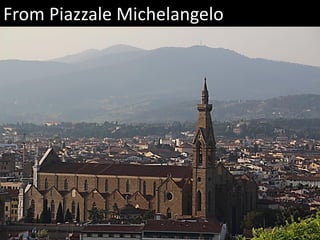 From Piazzale Michelangelo
 