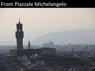 From Piazzale Michelangelo
 