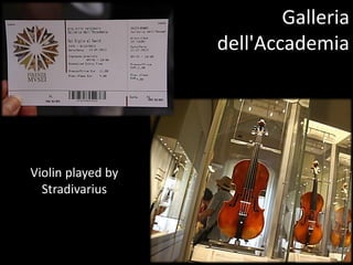 Galleria
dell'Accademia
Violin played by
Stradivarius
 